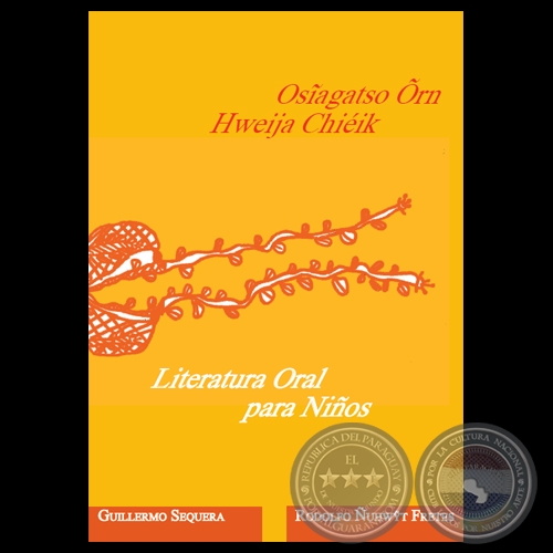 OSĨAGATSO RN HWEIJA CHIIK - LITERATURA ORAL PARA NIOS - Coordinacion General: GUILLERMO SEQUERA / RODOLFO UHWT FRETES