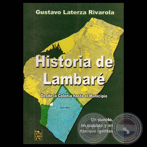 HISTORIA DE LAMBAR. DESDE LA COLONIA HASTA EL MUNICIPIO - Por GUSTAVO LATERZA RIVAROLA - Ao 2009