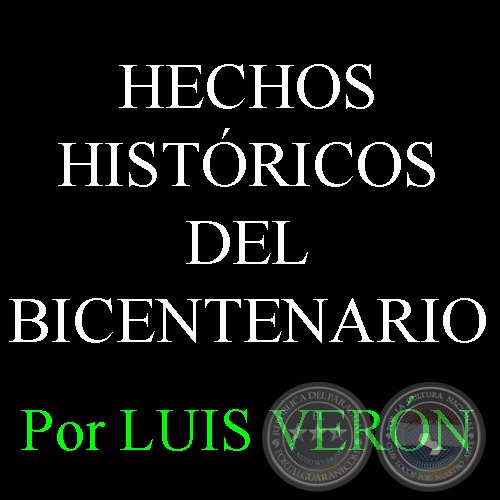 HECHOS HISTÓRICOS DEL BICENTENARIO - Por LUIS VERÓN - Martes, 15 de Febrero de 2011