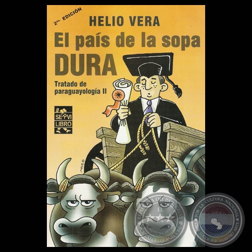 EL PAS DE LA SOPA DURA - 2 edicin - TRATADO DE PARAGUAYOLOGA II - Obras de HELIO VERA - Ao 2010