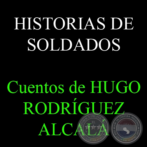 HISTORIAS DE SOLDADOS - Cuentos de HUGO RODRGUEZ ALCAL