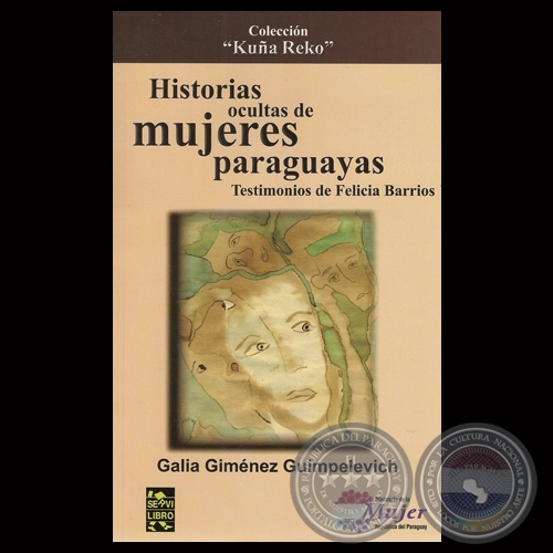 HISTORIAS OCULTAS DE MUJERES PARAGUAYAS. TESTIMONIOS DE FELICIA BARRIOS - Por GALIA GIMNEZ GUIMPELEVICH