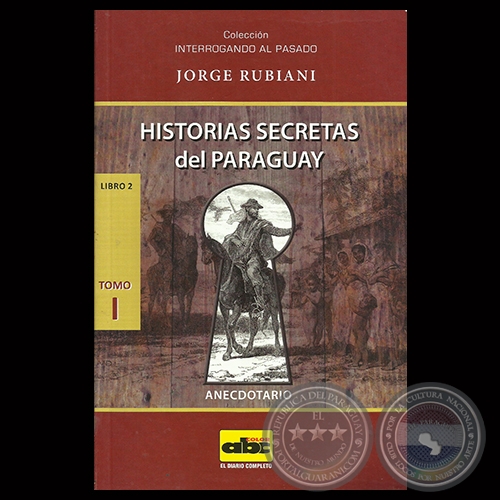 HISTORIAS SECRETAS DEL PARAGUAY - TOMO I - LIBRO 2, 2014 - Obra de JORGE RUBIANI