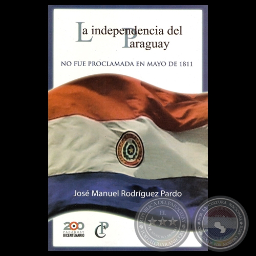 LA INDEPENDENCIA DEL PARAGUAY NO FUE PROCLAMADA EN MAYO DE 1811 - Por JOS MANUEL RODRGUEZ PARDO