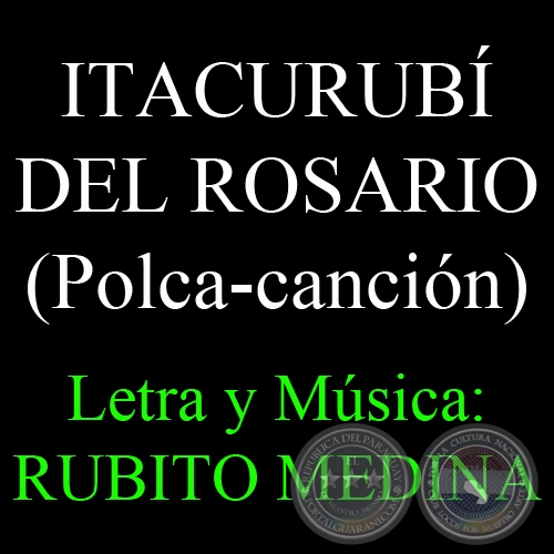 ITACURUBÍ DEL ROSARIO - Letra y música: RUBITO MEDINA