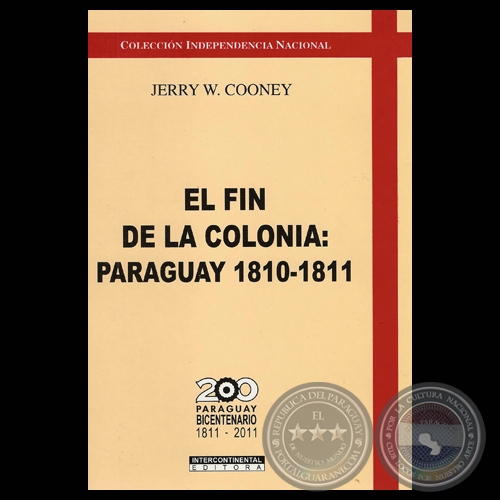 EL FIN DE LA COLONIA: PARAGUAY 1810 – 1811 - Obra de JERRY W. COONEY - Año 2010