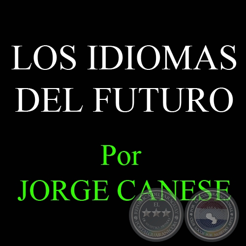 LOS IDIOMAS DEL FUTURO - Por JORGE CANESE
