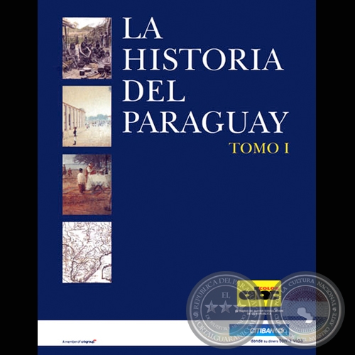 LA HISTORIA DEL PARAGUAY - TOMO I - Autores: ANBAL BENTEZ / ALFREDO BOCCIA / JORGE RUBIANI / LUIS SZARN / ALFREDO VIOLA - Ao 2000