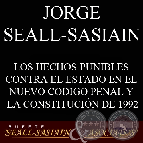 LOS HECHOS PUNIBLES CONTRA EL ESTADO EN EL NUEVO CODIGO PENAL Y LA CONSTITUCION DE 1992 (JORGE SEALL-SASIAIN)