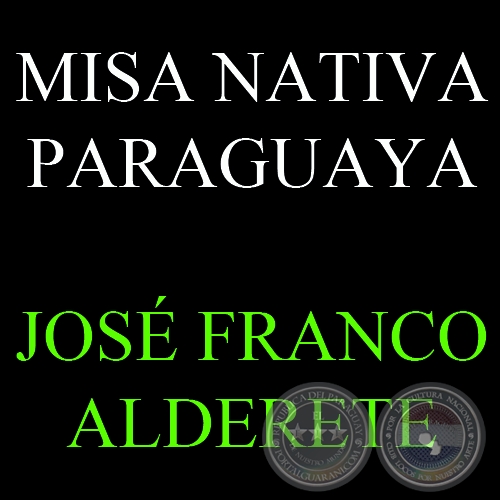 MISA NATIVA PARAGUAYA - Obra de JOS FRANCO ALDERETE
