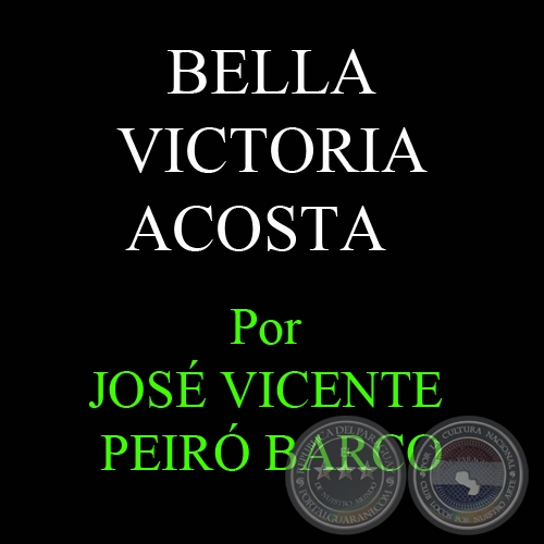 SEGUIMOS CON LOS DESCUBRIMIENTOS PARAGUAYOS: BELLA VICTORIA ACOSTA - Por JOS VICENTE PEIR BARCO - 27 de Setiembre del 2010