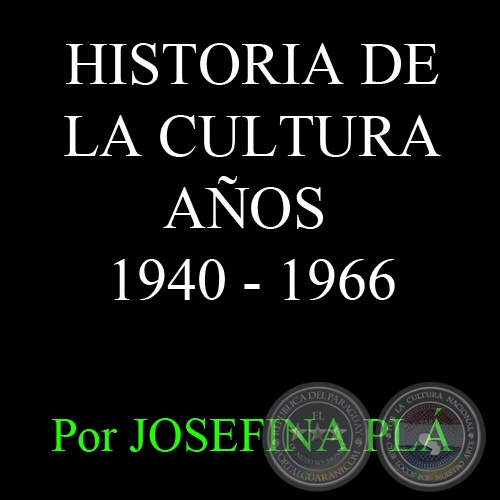 CULTURA PARAGUAYA - AOS CONTEMPORANEOS (1940 - 1966) - Por JOSEFINA PL
