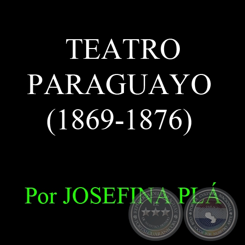 TEATRO PARAGUAYO (1869-1876) - Por JOSEFINA PL