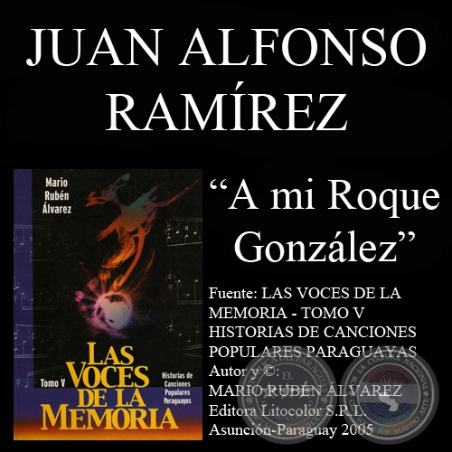 A MI ROQUE GONZÁLEZ - Letra: JUAN ALFONSO RAMÍREZ - Música: JUAN ALFONSO RAMÍREZ/MIMI ALFONSO