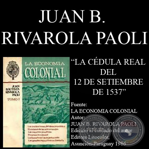 LA CDULA REAL DEL 12 DE SETIEMBRE DE 1537 (Por JUAN BAUTISTA RIVAROLA PAOLI)