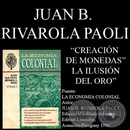 CREACIN DE MONEDAS y LA ILUSIN DEL ORO (Por JUAN BAUTISTA RIVAROLA PAOLI)