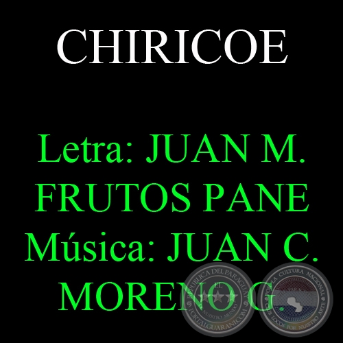 CHIRICOE - Letra: JUAN MANUEL FRUTOS PANE - Música: JUAN CARLOS MORENO GONZÁLEZ