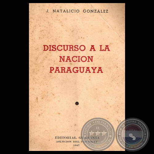 DISCURSO A LA NACIN PARAGUAYA, 1947 - Por JUAN NATALICIO GONZLEZ 