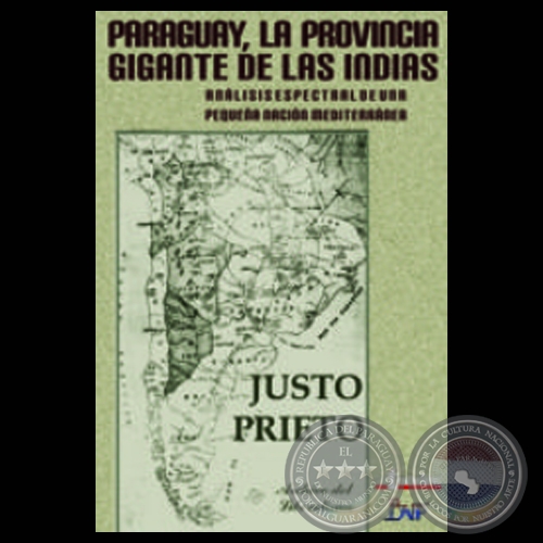 PARAGUAY, LA PROVINCIA GIGANTE DE LAS INDIAS (Obra de JUSTO PRIETO)