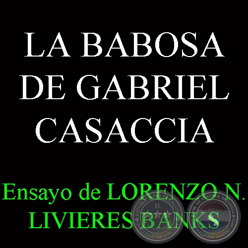 LA BABOSA DE GABRIEL CASACCIA - Ensayo de LORENZO N. LIVIERES BANKS