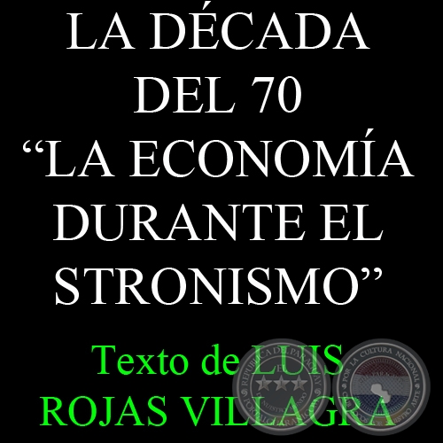 LA DCADA DEL 70 - LA ECONOMA DURANTE EL STRONISMO - Por LUIS ROJAS VILLAGRA