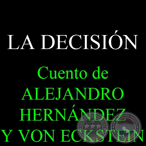 LA DECISIN - Cuento de ALEJANDRO HERNNDEZ Y VON ECKSTEIN