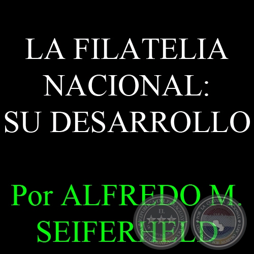 LA FILATELIA NACIONAL: SU DESARROLLO - Por ALFREDO M. SEIFERHELD