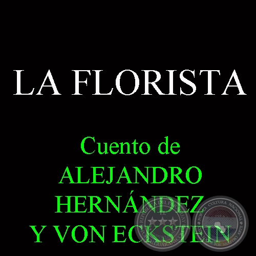 LA FLORISTA - Cuento de ALEJANDRO HERNNDEZ Y VON ECKSTEIN