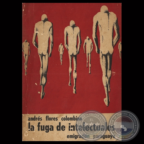 LA FUGA DE INTELECTUALES  EMIGRACIN PARAGUAYA, 1972 - Por ANDRS FLORES COLOMBINO 