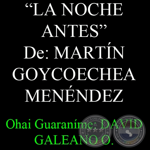 LA NOCHE ANTES de MARTN GOYCOECHEA MENNDEZ - Ohai Guaranme: DAVID GALEANO OLIVERA