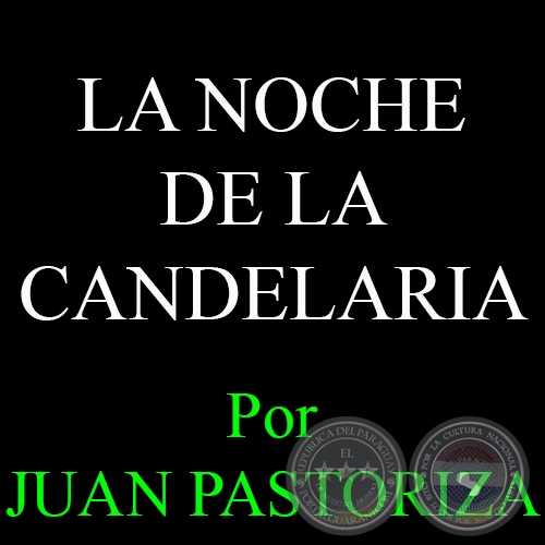 LA NOCHE DE LA CANDELARIA - Por JUAN PASTORIZA - Domingo, 1 de Febrero del 2015