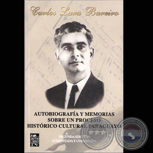 CARLOS LARA BAREIRO  AUTOBIOGRAFA Y MEMORIAS SOBRE UN PROCESO HISTRICO CULTURAL PARAGUAYO