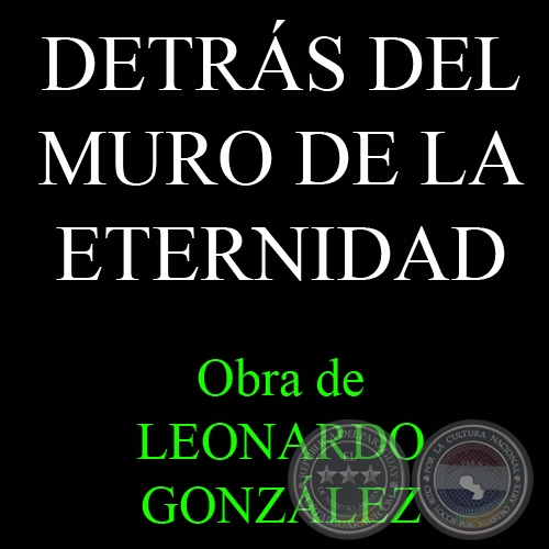 DETRS DEL MURO DE LA ETERNIDAD, 2012 - Obra de LEONARDO GONZLEZ