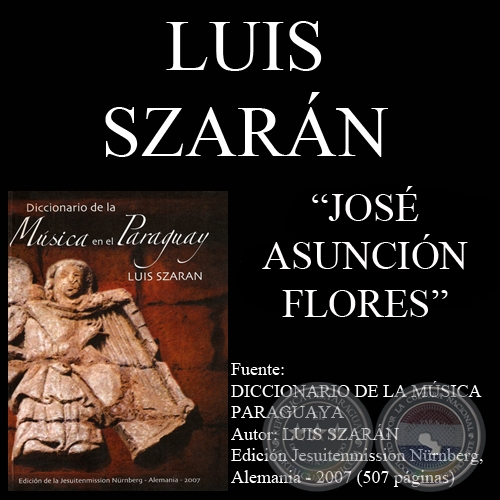 JOSÉ ASUNCIÓN FLORES, COMPOSITOR - Por LUIS SZARÁN