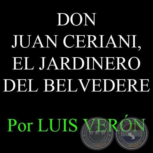 DON JUAN CERIANI - EL JARDINERO DEL BELVEDERE - Por LUIS VERN, ABC COLOR - Domingo, 4 de Noviembre 2012