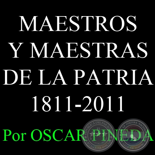 MAESTROS Y MAESTRAS DE LA PATRIA 1811-2011 - Por OSCAR PINEDA 