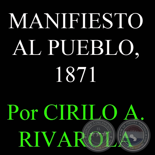 MANIFIESTO AL PUEBLO, 1871 Por CIRILO A. RIVAROLA