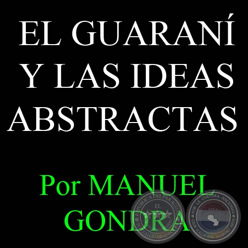 EL GUARAN Y LAS IDEAS ABSTRACTAS - Por MANUEL GONDRA