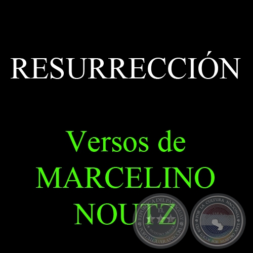 RESURRECCIN - Versos de MARCELINO NOUTZ