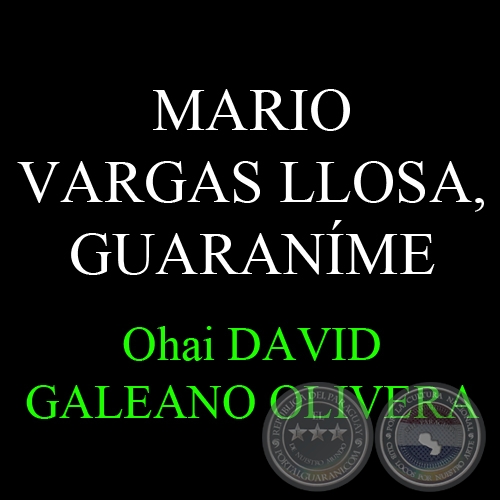 MARIO VARGAS LLOSA, GUARANME - Ohai: DAVID GALEANO OLIVERA