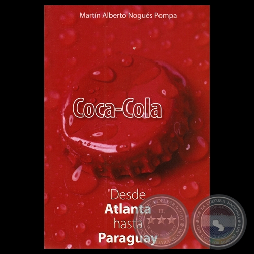 COCA-COLA, DESDE ATLANTA HASTA PARAGUAY - Por MARTN ALBERTO NOGUS POMPA 