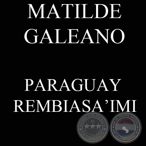 PARAGUAY REMBIASAIMI - Ombohasa Guaranme MATILDE GALEANO