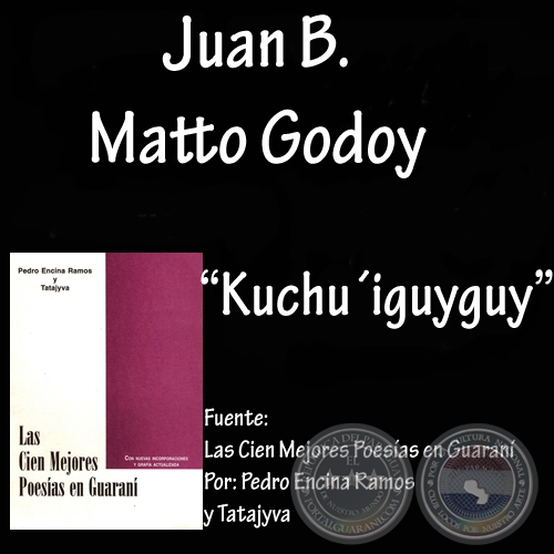 KUCHUIGUYGUY - Poesa de JUAN B. MATTO GODOY