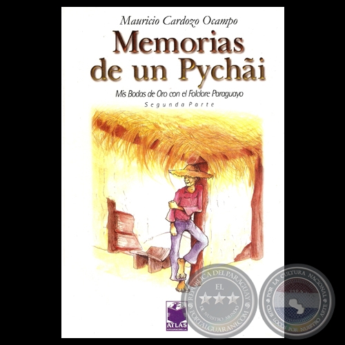 MEMORIAS DE UN PYCHI - MIS BODAS DE ORO CON EL FOLCLORE PARAGUAYO - SEGUNDA PARTE - MAURICIO CARDOZO OCAMPO