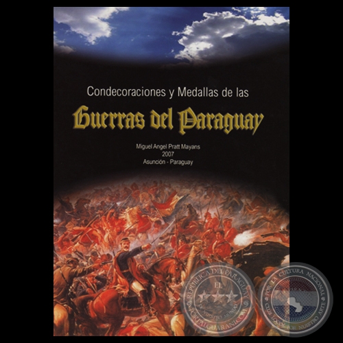 CONDECORACIONES Y MEDALLAS DE LAS GUERRAS DEL PARAGUAY - MIGUEL ANGEL PRATT MAYANS - Año 2007