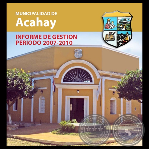 MUNICIPALIDAD DE ACAHAY - INFORME DE GESTIN PERIODO 2007-2010 - General (SR) RAMN AUGUSTO TOANEZ FRETES 