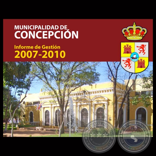 MUNICIPALIDAD DE CONCEPCIN - INFORME DE GESTIN 2007-2010 - Administracin ING. AGR. LUIS HERMINIO ACOSTA PANIAGUA 