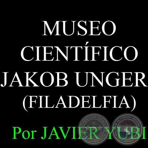 MUSEO CIENTFICO JAKOB UNGER DE FILADELFIA - MUSEOS DEL PARAGUAY (18) - Por JAVIER YUBI 