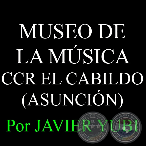 MUSEO DE LA MÚSICA DEL C.C.R. EL CABILDO - MUSEOS DEL PARAGUAY (30) - Por JAVIER YUBI 