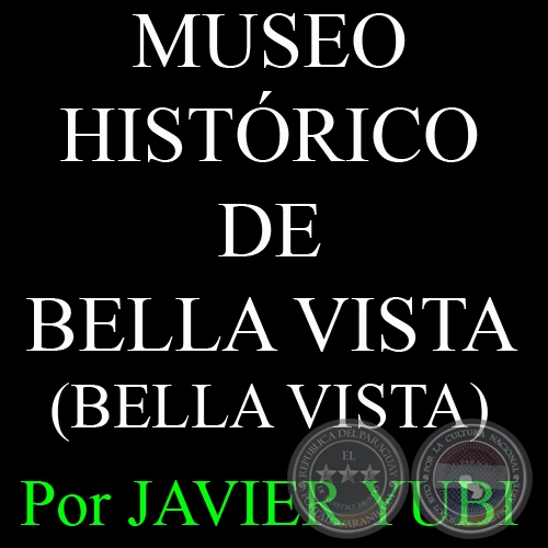 MUSEO HISTRICO DE BELLA VISTA - MUSEOS DEL PARAGUAY (48) - Por JAVIER YUBI